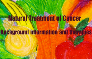 Natural Treatment of Cancer Background information and therapies